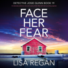 Face Her Fear: Detective Josie Quinn, Book 19 (Unabridged) - Lisa Regan
