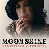 Moon Shine - I Tried to Keep on Loving You