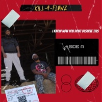 I Know Now, You Don't Deserve This : Side A - Kill-a-Flowz