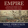 Empire: The Rise and Demise of the British World Order and the Lessons for Global Power - Niall Ferguson