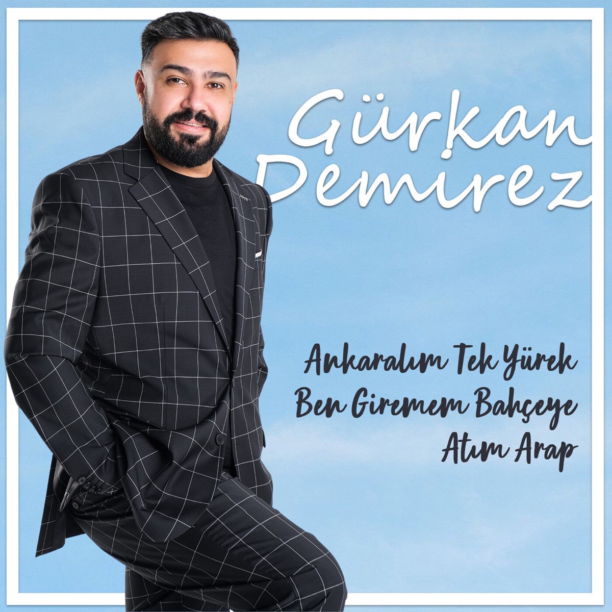 Ankaralım Tek Yürek / Ben Giremem Bahçeye / Atım Arap - Single - Album by  Gürkan Demirez - Apple Music