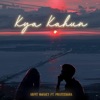 Kya Kahun (Feat. Prateeksha) - Single