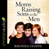 Moms Raising Sons to Be Men - Rhonda Stoppe