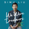 We Were Dreamers - Simu Liu