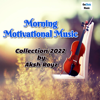 Morning Motivational Music Collection 2022 - EP - Aksh Royz