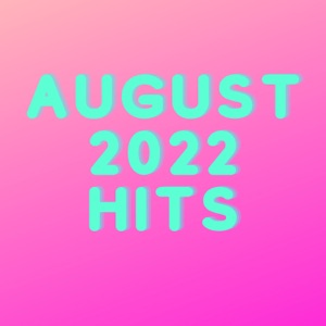 August 2022 Hits