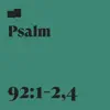 Psalm 92:1-2,4