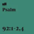 Psalm 92:1-2,4