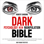 Dark Psychology and Manipulation Bible: Learn Secrets and Techniques to Speed Reading People Intentions with NLP, Body Language, Facial Expressions, Emotional Intelligence and Mind Hacking Easily. (Unabridged) - Robert Cardone &amp; New Thought Institute Cover Art