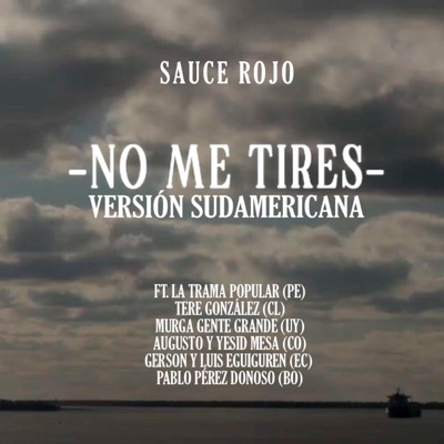 No me tires (feat. La Trama Popular, Tere González, Murga Gente Grande, Yesid y Augusto Mesa, Gerson Eguiguren, Pablo P. Donoso & Luis Eguiguren) [Versión Sudamericana] - Single