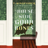 A House With Good Bones - T. Kingfisher