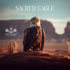 Sacred Eagle: Native American Spiritual Flute for Wisdom, Strength and Freedom - Native American Music Consort