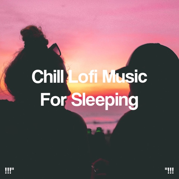 !!!" Chill Lofi Music for Sleeping "!!!