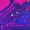 Last Minute Chill: Volume 1