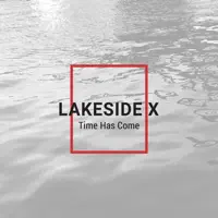 Time Has Come — Lakeside X
