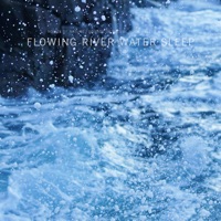 Flowing River Water Sleep - Noises of Nature, Sounds of Nature Noise & Sleep Makers