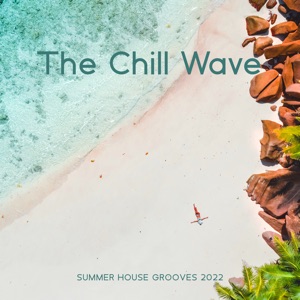The Chill Wave Summer House Grooves 2022 (Deep Chills)
