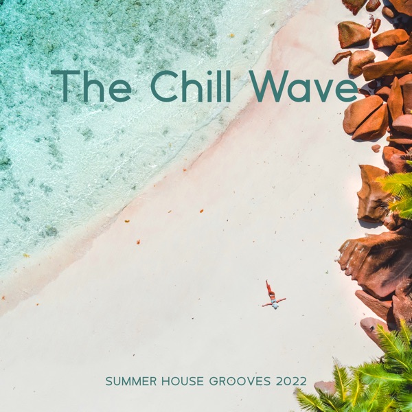 The Chill Wave Summer House Grooves 2022 (Deep Chills)