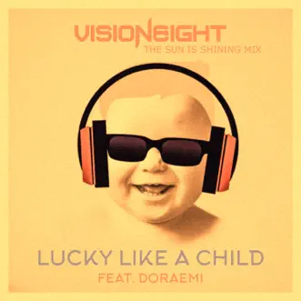 Lucky Like a Child (The Sun Is Shining Mix) - Single by Visioneight & Doraemi album reviews, ratings, credits