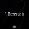 I Deserve It (feat. kashmoneyko & Leo Angel) - Single