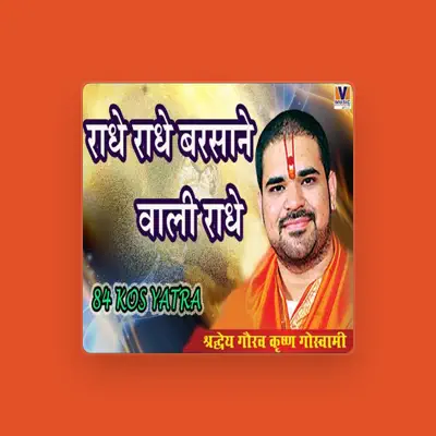 Listen to shradhye Gaurav krishna goswami, watch music videos, read bio, see tour dates & more!