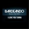 Bardeando (feat. Dj Tao) - I LOVE YOU TURRA! lyrics