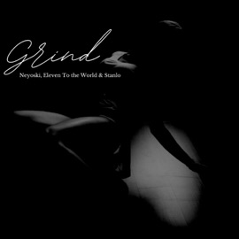 Grind! (feat. Eleven to the world & Stanlo) Neyoski