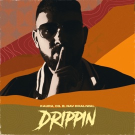 Drippin Kaura, Dil B & Nav Dhaliwal