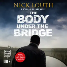 The Body Under the Bridge : DCI Craig Gillard, Book 5 (DCI Craig Gillard Crime Thrillers)