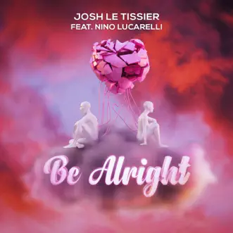 Be Alright (Slap Edit) (feat. Nino Lucarelli) - Single by Josh Le Tissier album reviews, ratings, credits