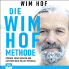 Die Wim-Hof-Methode: Sprenge deine Grenzen und aktiviere dein volles Potential - Wim Hof