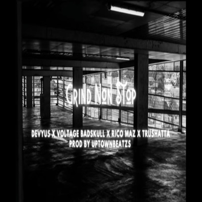 Grind Non Stop (feat. Devyus, Voltage Badskull, Rico Maz & TruShatta) - Single