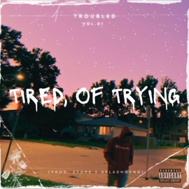 TIRED, Of TRYING (feat. Lil Rav) Troubled