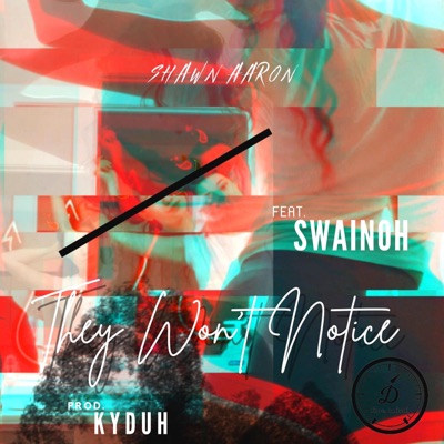 THEY WON'T NOTICE (feat. Swainoh & Shawn Aaron) - Single