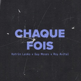 Chaque fois Roy Avital, Guy Moses & Katrin Lasko