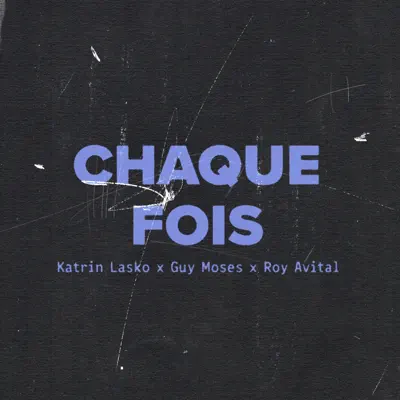 Listen to Chaque fois - Single by Roy Avital, Guy Moses & Katrin Lasko