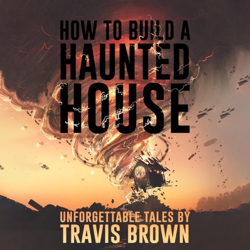 How to Build a Haunted House: Strange, Unsettling, and Unforgettable Tales (Where Nightmares Dwell) (Unabridged) cover