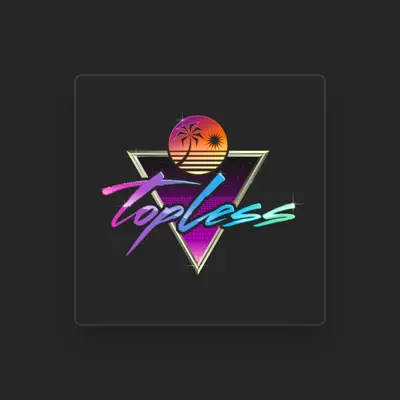 Listen to Topless, watch music videos, read bio, see tour dates & more!