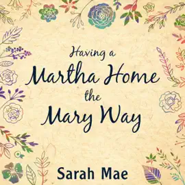 Having a Martha Home the Mary Way : 31 Days to a Clean House and a Satisfied Soul