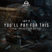 You'll Pay For This (feat. Xplicit the Gifted) - Single - JAY- P