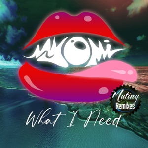 What I Need (Mutiny Uk Remixes) - Single