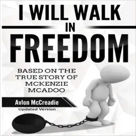 I Will Walk in Freedom: Based on the True Story of McKenzie McAdoo Updated Edition (Unabridged)