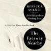 The Faraway Nearby (Unabridged) - Rebecca Solnit