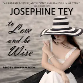 To Love and Be Wise (Inspector Alan Grant)