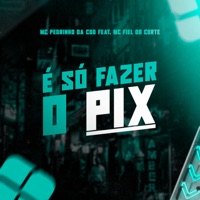É Só Fazer o Pix (feat. MC Fiel do Corte) - Single - MC Pedrinho da CDD
