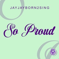 So Proud - Single - Jayjayborn2sing