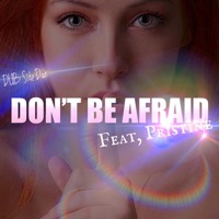 Don't Be Afraid (feat. Pristine) - Single - Dub Side Dan