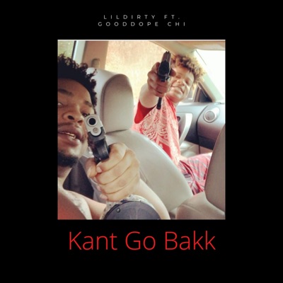 Kant Go Bakk (feat. Lil Dirty) - Single