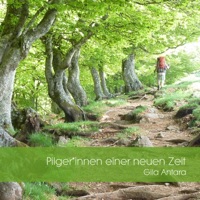 Pilger*Innen Einer Neuen Zeit - Gila Antara