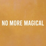 No More Magical (feat. Mick Jenkins) - Single